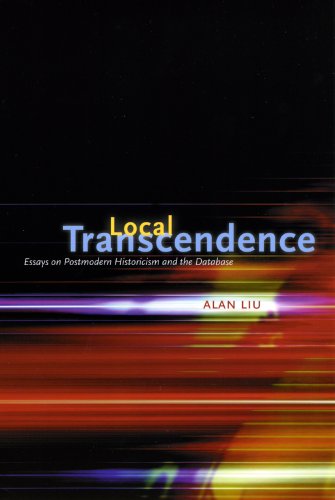 Local Transcendence: Essays on Postmodern Historicism and the Database (Chicago Guides to Writing, Editing, and Publishing)