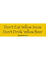 Dont eat yellow snow, dont drink yellow beer - funny bumper stickers (Large 14x4 inches)