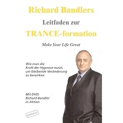 Richard Bandlers Leitfaden zur TRANCE-formation: Make Your Life Great
