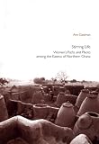 Stirring Life: Women's Paths & Places Among the Kasena of Northern Ghana (Uppsala Studies in Cultural Anthropology)