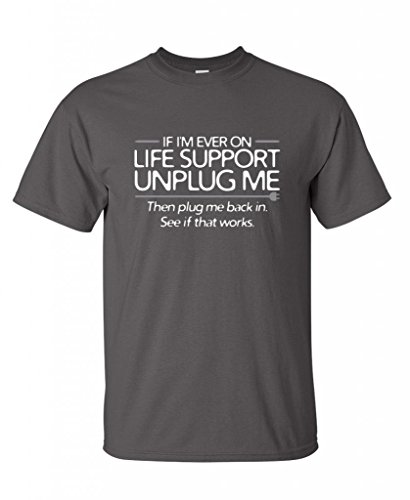 If I'm Ever On Life Support, Unplug Me geek mens funny T Shirt XL Charcoal