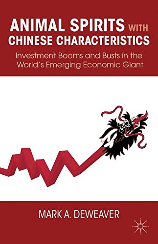 Animal Spirits with Chinese Characteristics: Investment Booms and Busts in the World's Emerging Economic Giant, by M. DeWeaver Animal Spirits with Chinese Characteristics: Investment Booms and Busts in the World's Emerging Economic Giant, by M. DeWeaver