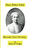Mary Baker Eddy Reveals Your Divinity: Continuing An Examination of the First Edition of Science and Health