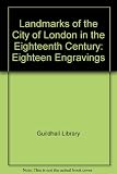Landmarks of the city of London in the eighteenth century : eighteen engravings in Guildhall Library