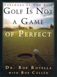 New! Bob Rotella: Golf Is Not A Game Of Perfect