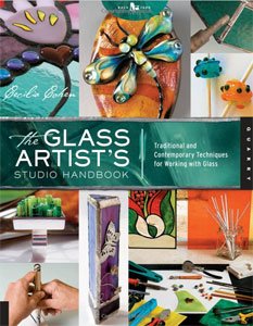 The Glass Artist's Studio Handbook: Traditional and Contemporary Techniques for Working with Glass (Studio Handbook Series)