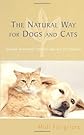 The Natural Way for Dogs and Cats: Natural Treatments, Remedies and Diet for Your Pet