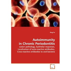 Click here to buy Autoimmunity in Chronic Periodontitis: Lesion pathology, Epithelial responses,... by Ping Ye.