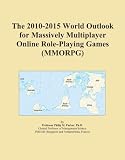 The 2010-2015 World Outlook for Massively Multiplayer Online Role-Playing Games (MMORPG)