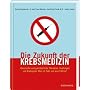 Die Zukunft der Krebsmedizin: Klassische und ganzh&hellip von Torsten Engelbrecht