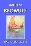Stories of Beowulf Told to the Children (Yesterdays Classics)