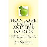 Healthy Books: How To Be Healthy And Live Longer ~ Health, weight loss Coach