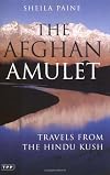 The Afghan Amulet: Travels from the Hindu Kush (Tauris Parke Paperbacks)
