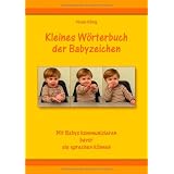 Kleines W�rterbuch der Babyzeichen: Mit Babys kommunizieren bevor sie sprechen k�nnenvon "Vivian K�nig"