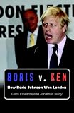 Boris V. Ken: How Boris Johnson Won London