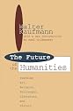 The Future of the Humanities : Teaching Art, Religion, Philosophy, Literature, and History (Foundations of Higher Education)