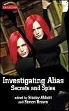 Investigating Alias: Secrets and Spies (Investigating Cult TV)