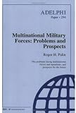 Multinational Military Forces: Problems and Prospects (Adelphi series)