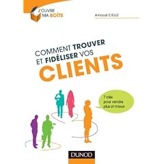 Comment trouver et fid�liser vos clients - 7 cl�s pour vendre plus et mieux