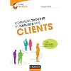 Comment trouver et fid�liser vos clients - 7 cl�s pour vendre plus et mieux