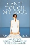 cover of Can't Touch My Soul: A Guide for Lesbian Survivors of Child Sexual Abuse