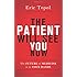 The Patient Will See You Now: The Future of Medicine is in Your Hands