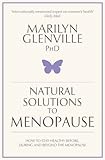 Natural solutions to menopause : how to stay healthy before, during and beyond the menopause