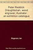 Peter Reddick : draughtsman, wood engraver, illustrator : an exhibition catalogue