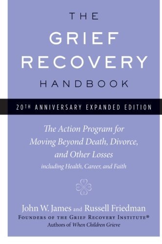 By John W. James The Grief Recovery Handbook, 20th Anniversary Expanded Edition: The Action Program for Moving Beyond (20th,Anniversary)