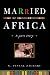 Married to Africa: A Love Story