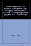 Preventing face-to-face violence : dealing with anger and aggression at work : a distance learning programme based on ATP's T-PIP course