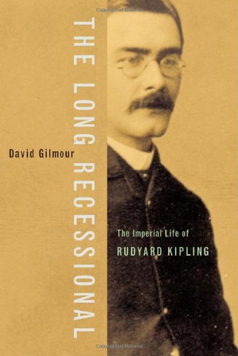 The Long Recessional: The Imperial Life of Rudyard Kipling, by David Gilmour The Long Recessional: The Imperial Life of Rudyard Kipling, by David Gilmour