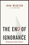 The End of Ignorance: Multiplying Our Human Potential