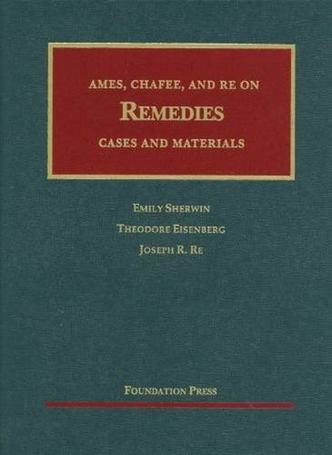 Ames, Chafee, and Re on Remedies: Cases and Materials (University Casebook)