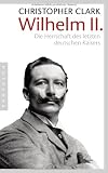 Produkt-Bild: Wilhelm II.: Die Herrschaft des letzten deutschen Kaisers