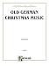 Old German Christmas Music: Scheidt, Pachelbel, and Others (For Piano or Organ), Kalmus Edition (Kalmus Classic Edition)
