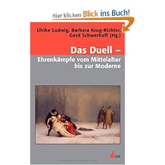 Das Duell - Ehrenk�mpfe vom Mittelalter bis zur Moderne