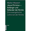 Jesus Christus - Anf�nger und Vollender der Kirche: Ein evangelische Lehre von der Kirche