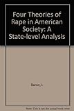 Four theories of rape in American society : a state-level analysis