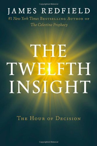 By James Redfield: The Twelfth Insight: The Hour of Decision