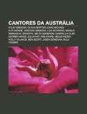 Cantores da Austrália: Kylie Minogue, Olivia Newton-John, Michael Hutchence, Vanessa Amorosi, Lisa Gerrard, Natalie Imbruglia, Orianthi (Portuguese Edition)
