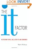 The It Factor: Be the One People Like, Listen to, and Remember