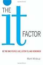 The It Factor: Be the One People Like, Listen to, and Remember