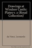 The drawings of Leonardo da Vinci in the collection of Her Majesty the Queen at Windsor Castle