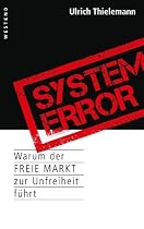 System Error: Warum der freie Markt zur Unfreiheit führt