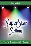 SuperStar Selling: 12 Keys to Becoming a Sales Superstar
