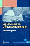 Ergotherapie bei Demenzerkrankungen: Ein F&ouml;rderprogramm (Rehabilitation und Pr&auml;vention) - Gudrun Schaade