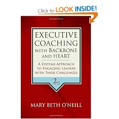 Executive Coaching with Backbone and Heart: A Systems Approach to Engaging Leaders with Their Challenges
