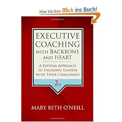 Executive Coaching with Backbone and Heart: A Systems Approach to Engaging Leaders with Their Challenges