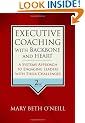Executive Coaching with Backbone and Heart: A Systems Approach to Engaging Leaders with Their Challenges